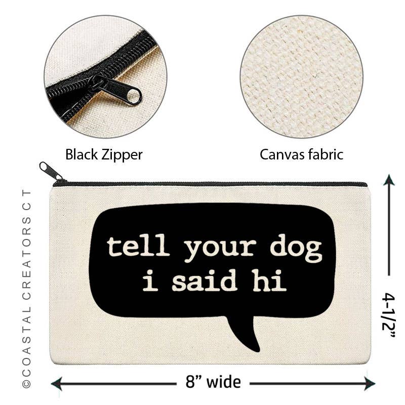 Tell Your Dog I Said Hi Multi-Use Canvas Zipper Pouch Bag