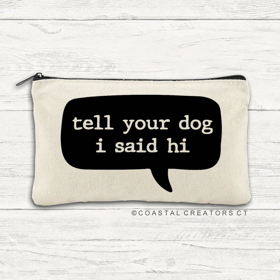 Tell Your Dog I Said Hi Multi-Use Canvas Zipper Pouch Bag