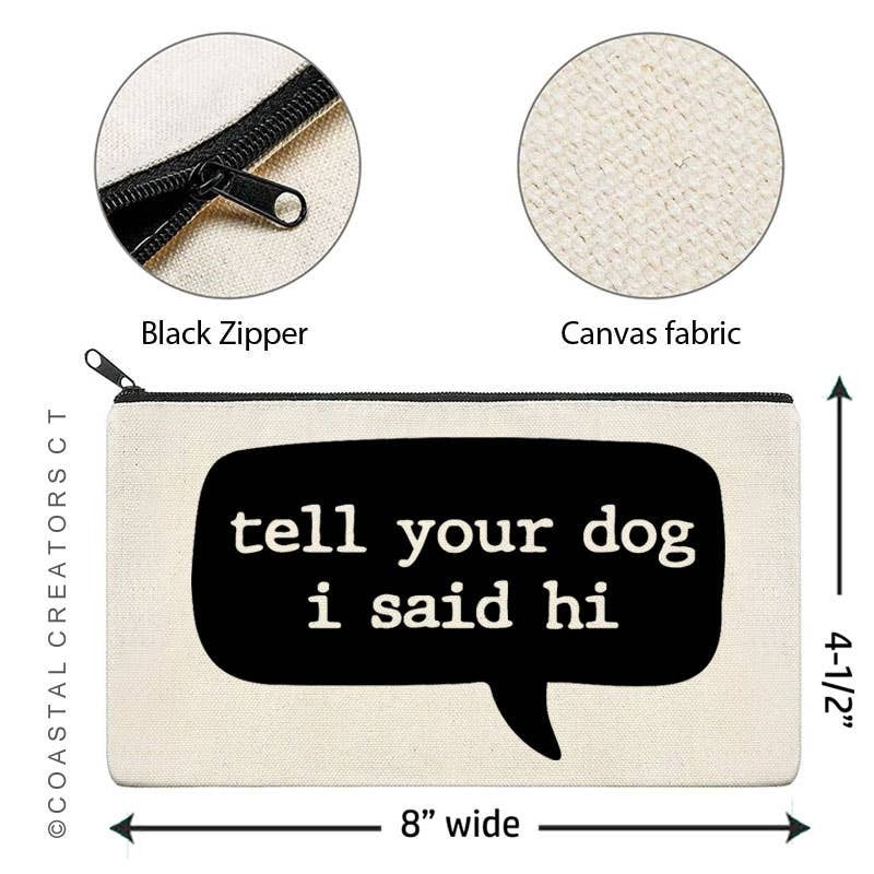 Tell Your Dog I Said Hi Canvas Zipper Bag (Packaged)