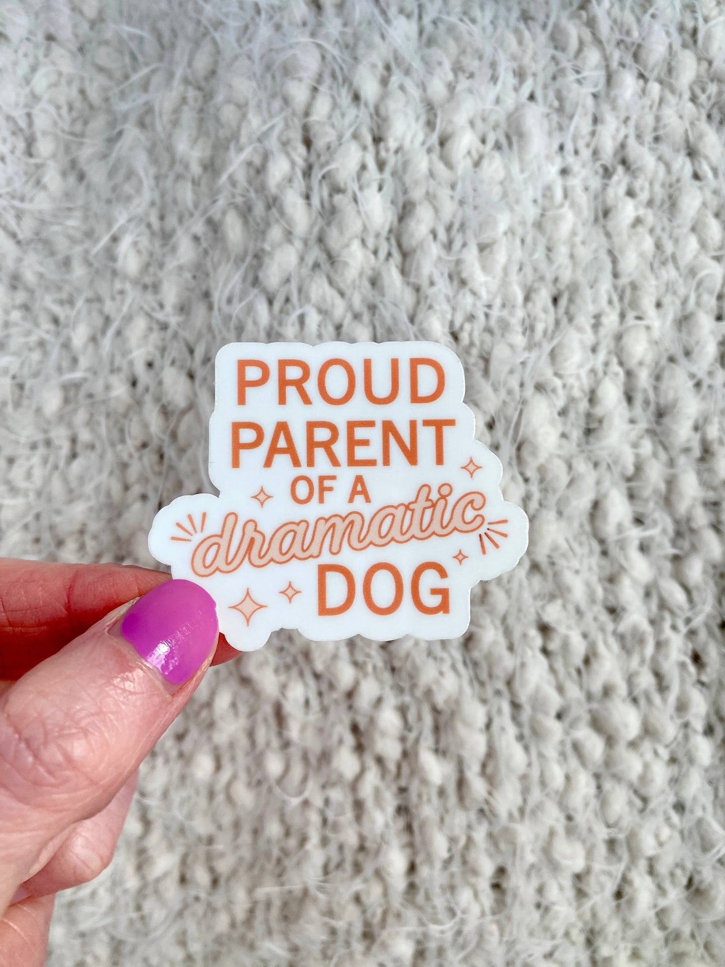 Proud Parent of a Dramatic Dog - Dog Lover Sticker