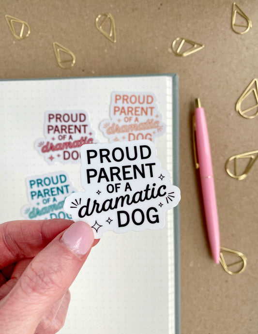 Proud Parent of a Dramatic Dog - Dog Lover Sticker