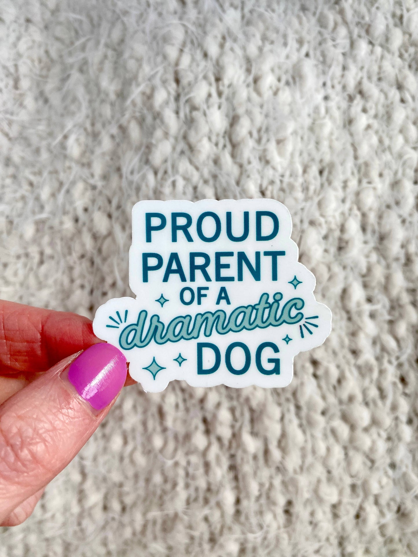 Proud Parent of a Dramatic Dog - Dog Lover Sticker
