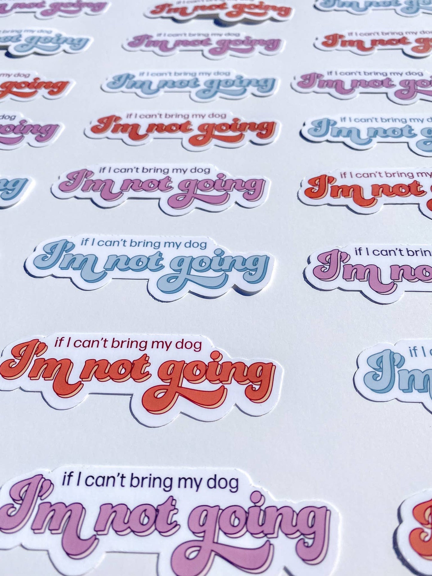 If I Can't Bring My Dog I'm Not Going Dog Mom Sticker