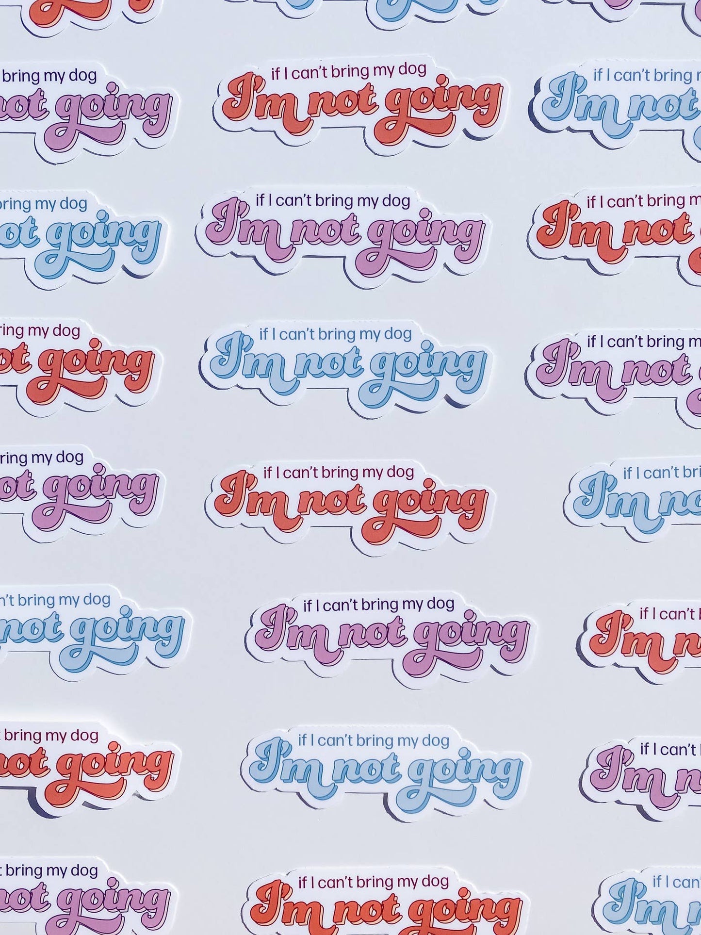 If I Can't Bring My Dog I'm Not Going Dog Mom Sticker