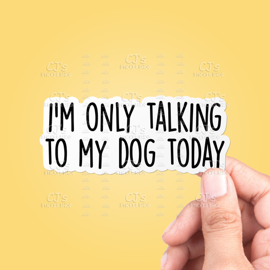I'm Only Talking To My Dog Today Funny Sticker Vinyl Decal