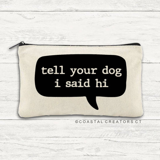 Tell Your Dog I Said Hi Multi-Use Canvas Zipper Pouch Bag