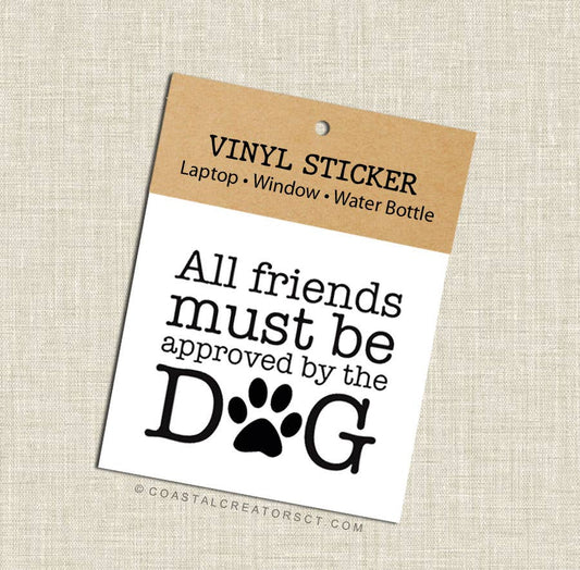 All Friends Must be Approved by the Dog Vinyl Decal (Black)