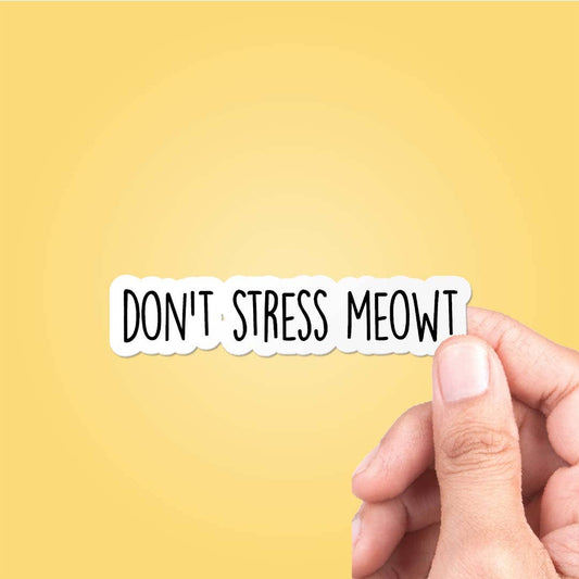 Don't Stress Meowt Vinyl Decal Funny Sticker Tumbler Laptop