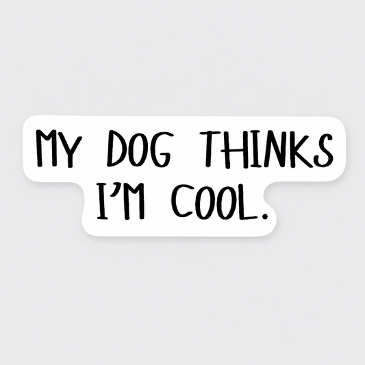 My Dog Thinks I'm Cool Vinyl Sticker