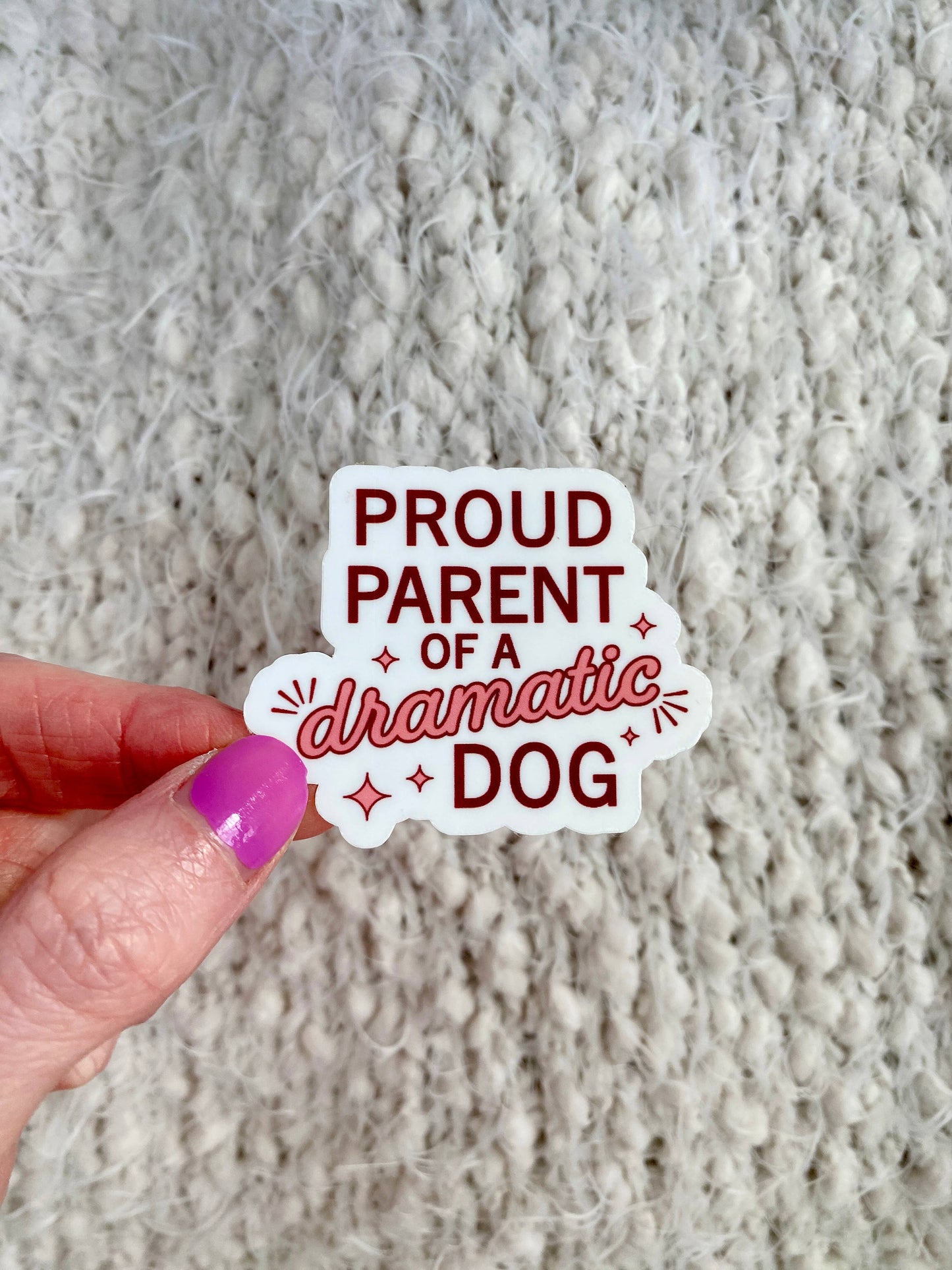 Proud Parent of a Dramatic Dog - Dog Lover Sticker