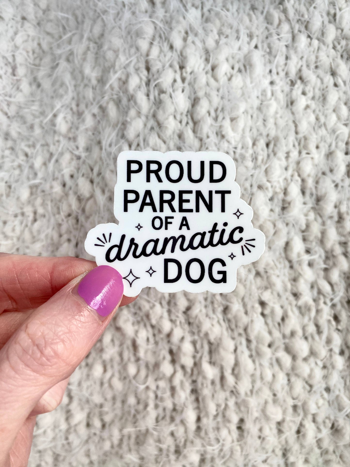 Proud Parent of a Dramatic Dog - Dog Lover Sticker