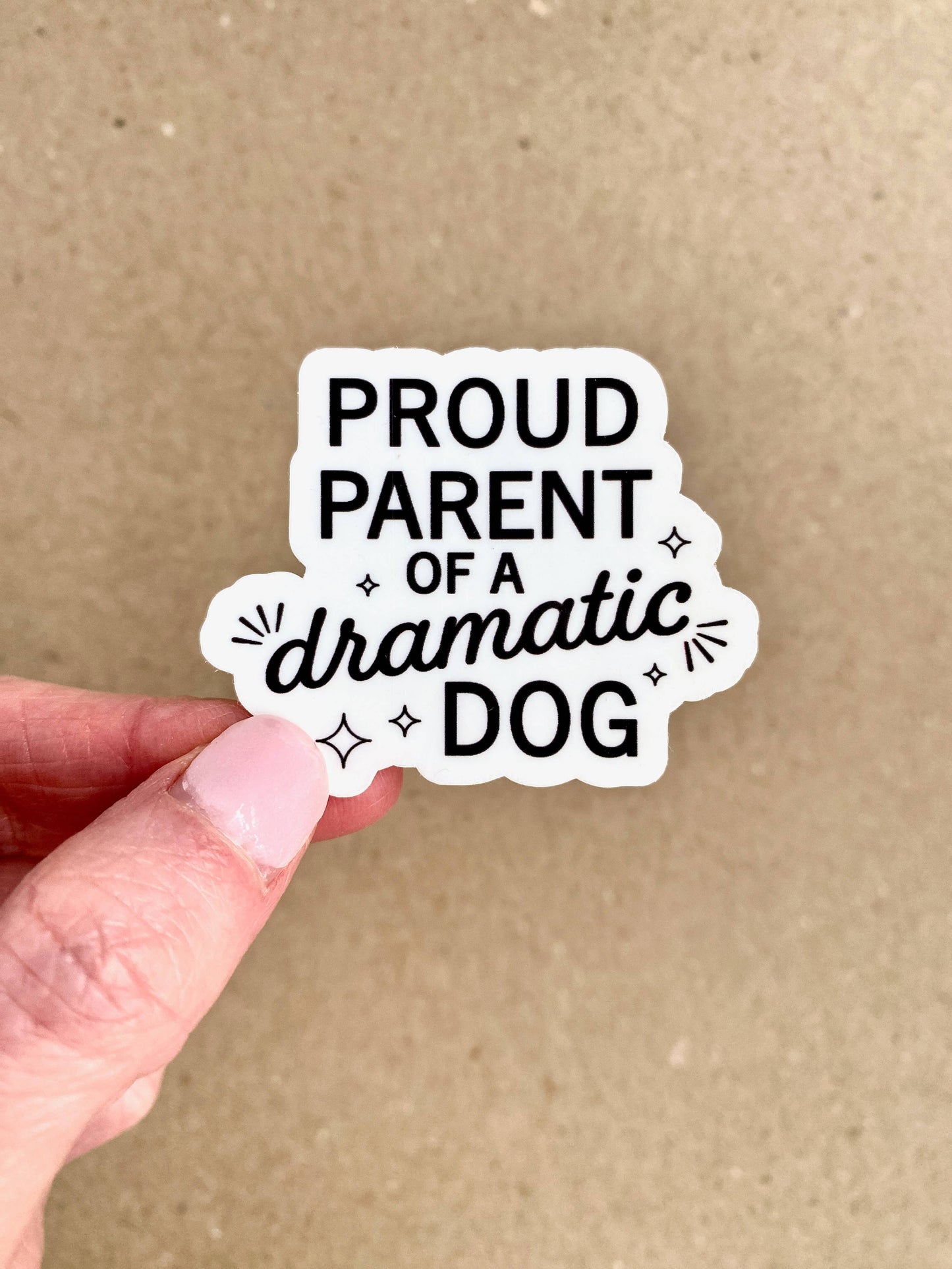 Proud Parent of a Dramatic Dog - Dog Lover Sticker