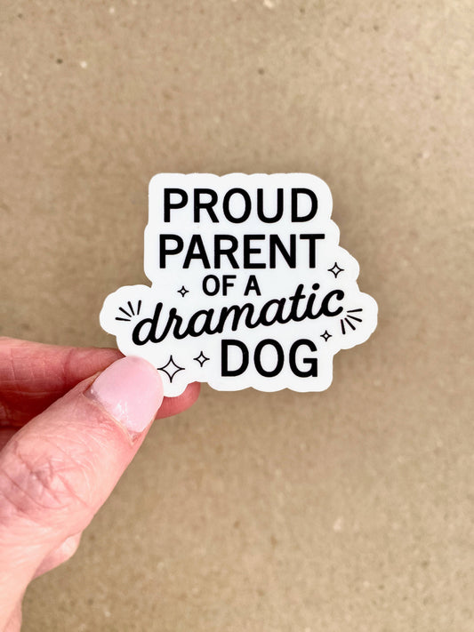 Proud Parent of a Dramatic Dog - Dog Lover Sticker