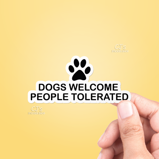 Dogs Welcome People Tolerated Sticker Vinyl Decal