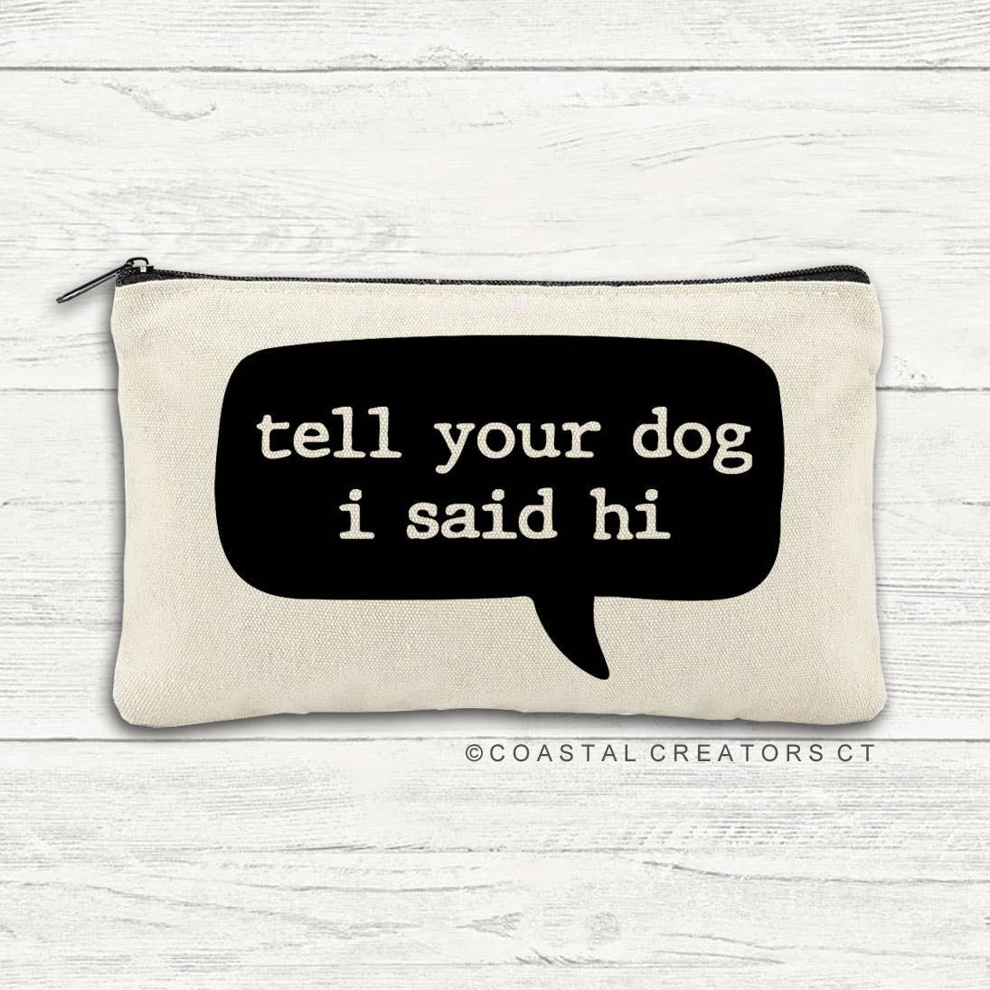 Tell Your Dog I Said Hi Canvas Zipper Bag (Packaged)