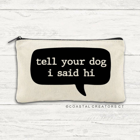 Tell Your Dog I Said Hi Canvas Zipper Bag (Packaged)