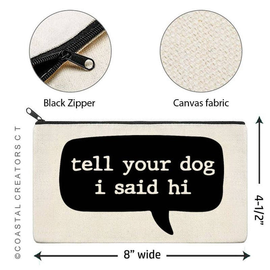 Tell Your Dog I Said Hi Canvas Zipper Bag (Packaged)