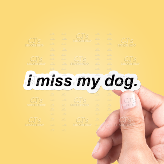 I Miss My Dog Sticker Vinyl Decal
